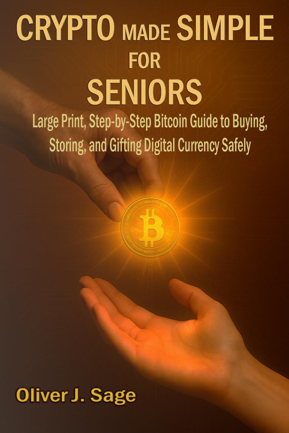 Crypto Made Simple For Seniors: Large Print, Step-by-Step Bitcoin Guide to Buying, Storing, and Gifting Digital Currency Safely—Perfect for Retirees, Beginners, and Non-Tech Users