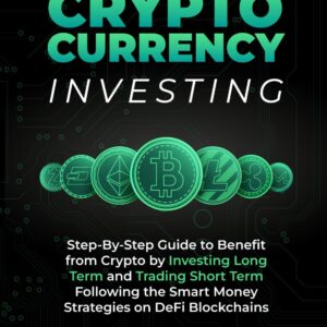 Cryptocurrency Investing: Step-By-Step Guide to Benefit from Crypto by Investing Long Term and Trading Short Term Following the Smart Money Strategies on DeFi Blockchains Cryptocurrency Investing: Step-By-Step Guide to Benefit from Crypto by Investing Long Term and Trading Short Term Following the Smart Money Strategies on DeFi Blockchains