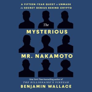 The Mysterious Mr. Nakamoto: A Fifteen-Year Quest to Unmask the Secret Genius Behind Crypto The Mysterious Mr. Nakamoto: A Fifteen-Year Quest to Unmask the Secret Genius Behind Crypto