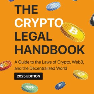 The Crypto Legal Handbook: A Guide to the Laws of Crypto, Web3, and the Decentralized World The Crypto Legal Handbook: A Guide to the Laws of Crypto, Web3, and the Decentralized World