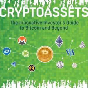 Cryptoassets: The Innovative Investor’s Guide to Bitcoin and Beyond Cryptoassets: The Innovative Investor’s Guide to Bitcoin and Beyond