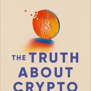 The Truth About Crypto: A Practical, Easy-to-Understand Guide to Bitcoin, Blockchain, NFTs, and Other Digital Assets The Truth About Crypto: A Practical, Easy-to-Understand Guide to Bitcoin, Blockchain, NFTs, and Other Digital Assets