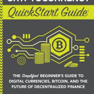 Cryptocurrency QuickStart Guide: The Simplified Beginner’s Guide to Digital Currencies, Bitcoin, and the Future of Decentralized Finance (Trading & Investing – QuickStart Guides) Cryptocurrency QuickStart Guide: The Simplified Beginner’s Guide to Digital Currencies, Bitcoin, and the Future of Decentralized Finance (Trading & Investing – QuickStart Guides)